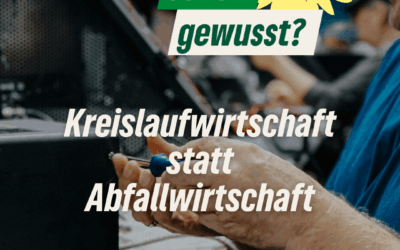 Schon gewusst? – Kreis­lauf­wirt­schaft statt Abfallwirtschaft
